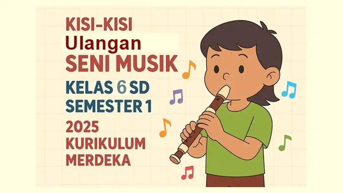 Kisi-kisi Soal Ulangan Seni Musik Kelas 6 SD Semester 1 Kurikulum