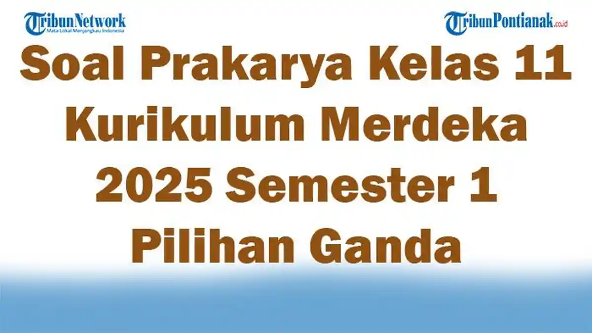 Akhirnya Terungkap 7 Soal Tersulit dari Bank Soal Prakarya Kelas 11 Semester 1 yang Wajib Dikuasai