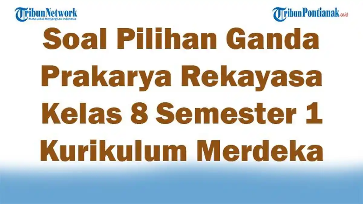 45 Soal Pilihan Ganda Prakarya Rekayasa Kelas 8 Semester 1 Kurikulum 45 Soal Pilihan Ganda Prakarya Rekayasa Kelas 8 Semester 1 Kurikulum
