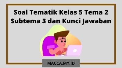 7 Rahasia Latihan Soal Tematik Kelas 5 Tema 2 Subtema 3 Brilian yang Wajib Diketahui