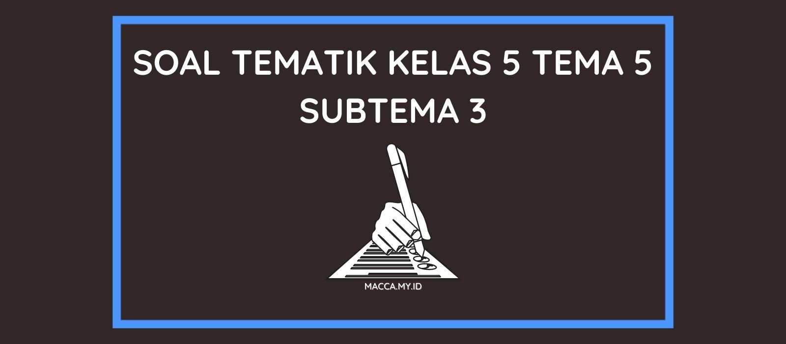 Ternyata Ini 7 Pola Latihan Soal Tematik Kelas 5 Tema 5 Subtema 3 yang Sering Muncul di Ujian 2026